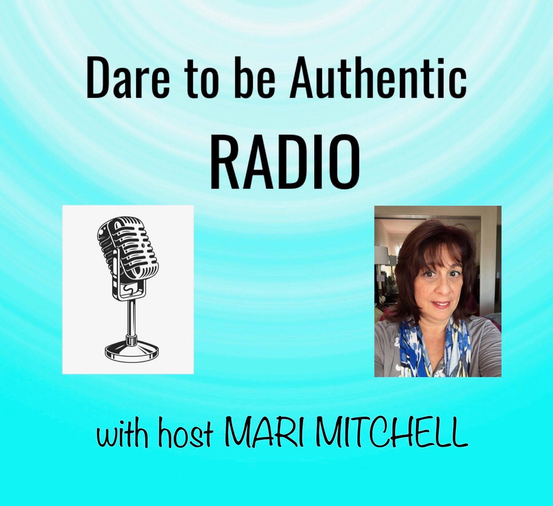 "Dare to be Authentic RADIO with host Mari Mitchell"