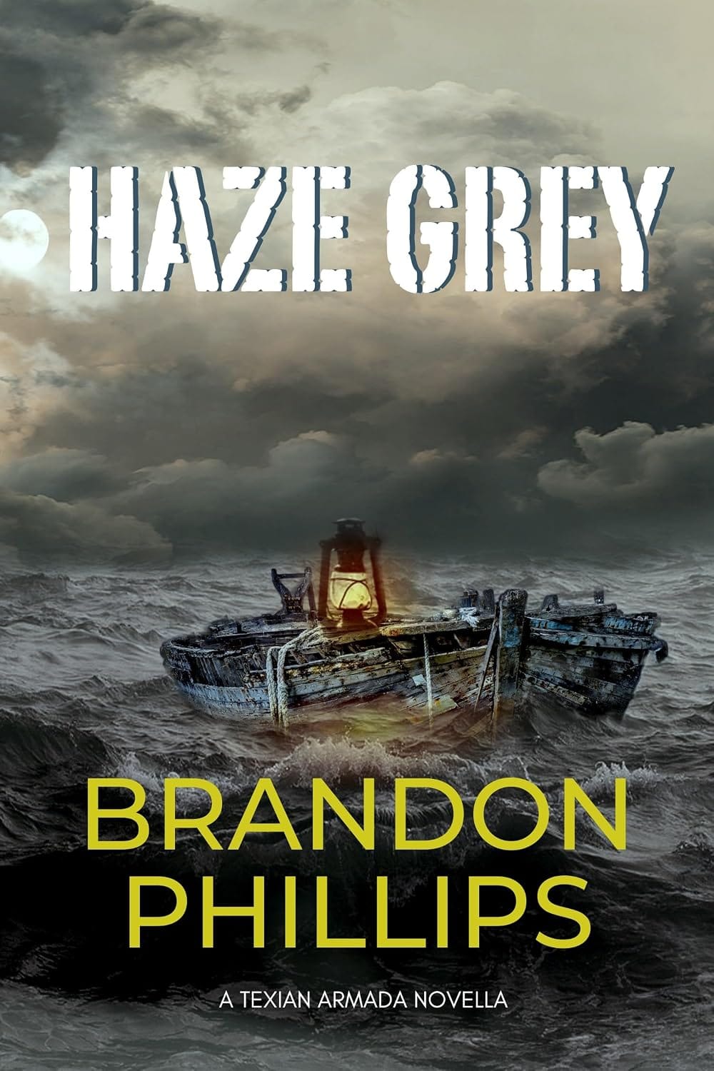 "Haze Grey by Brandon Phillips. A Texian Armada Novella". Book cover of a rotting boat in a stormy sea.