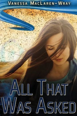 Book cover: All That Was Asked by Vanessa MacLaren-Wray