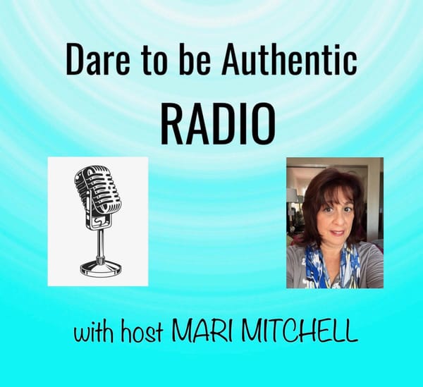 "Dare to be Authentic RADIO with host Mari Mitchell"